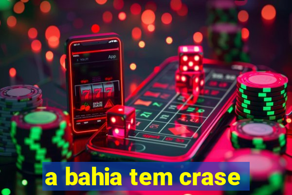 a bahia tem crase